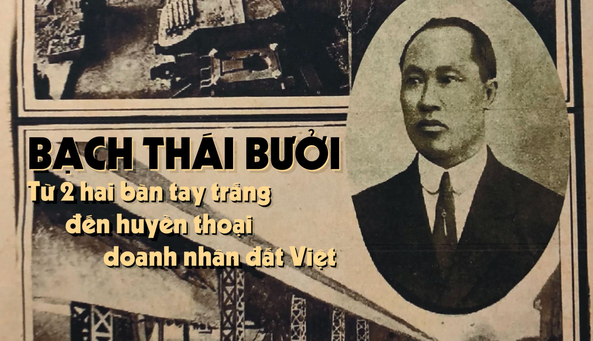 Bạch Thái Bưởi đến nay vẫn là một huyền thoại trong giới doanh nhân.