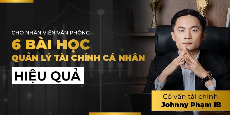 6 bài học quản lý tài chính từ Johnny Phạm IB cho nhân viên văn phòng - ảnh 1