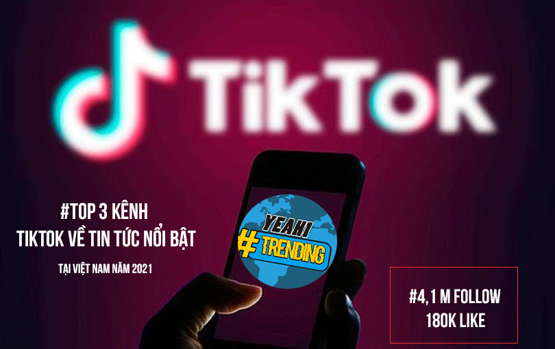 Kênh TikTok “Yeah1 Trending” lọt Top 3 các kênh TikTok về tin tức nổi bật tại Việt Nam năm 2021 Kênh TikTok “Yeah1 Trending” lọt Top 3 các kênh TikTok về tin tức nổi bật tại Việt Nam năm 2021 - ảnh 1