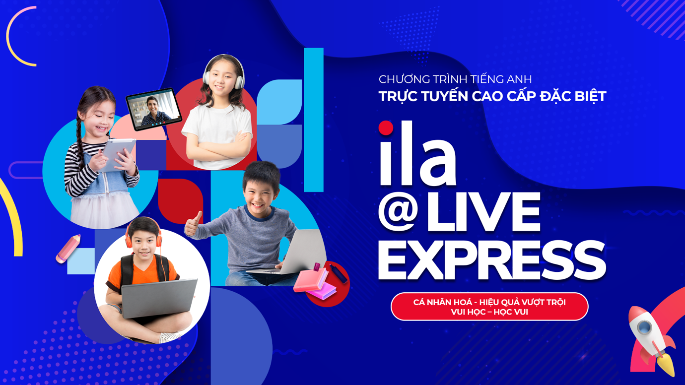 Xuất sắc tiếng Anh và 6 kỹ năng vàng cùng ILA@Live Express