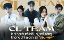 CL Team: Khi người trẻ hiểu sự nổi tiếng không chỉ là con số “triệu view”