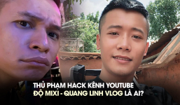 Thủ phạm 'hack' kênh Youtube của Độ Mixi và Quang Linh Vlog được hé lộ, thủ thuật chiếm quyền không cần đến mật khẩu