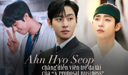 Đọc vị “chim thuỷ tổ” Ahn Hyo Seop của “A Proposal Business”: “Cân” mọi vai diễn, “chemistry” với ai cũng đỉnh chóp