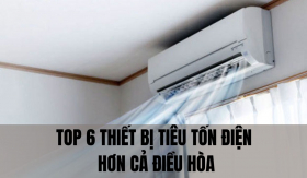 Top 6 thiết bị tiêu tốn điện hơn cả điều hòa kể cả khi đã tắt