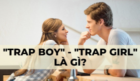 Giải mã gen Z: “Trap boy”, “trap girl” là gì?