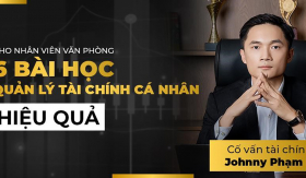 6 bài học quản lý tài chính từ Johnny Phạm IB cho nhân viên văn phòng