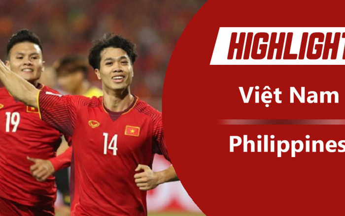 Highlights AFF Cup: Việt Nam 2-1 Philippines