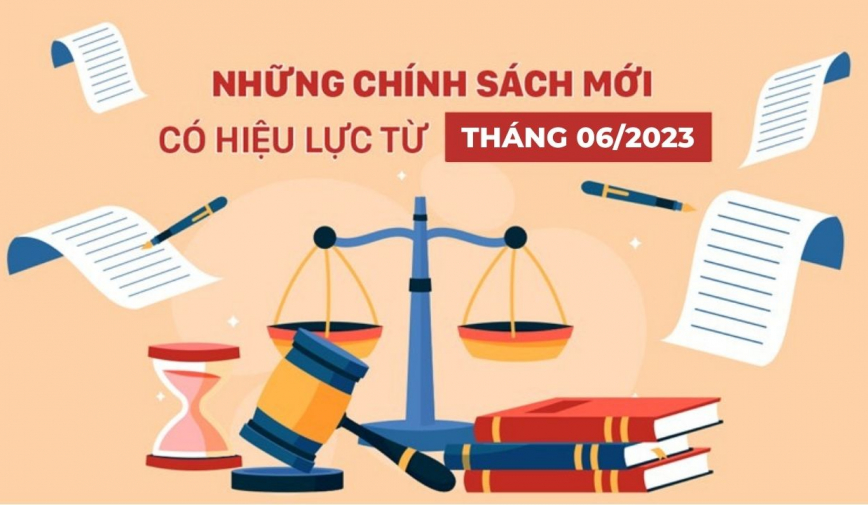 Hàng loạt chính sách mới quan trọng áp dụng từ tháng 6/2023 mà bạn nên biết