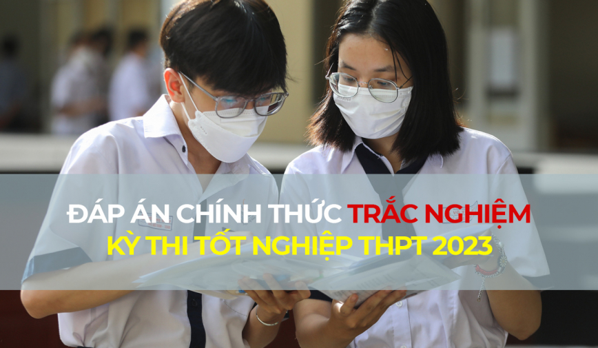 Full đáp án chính thức trắc nghiệm thi tốt nghiệp THPT 2023, chấm thử bao nhiêu điểm?