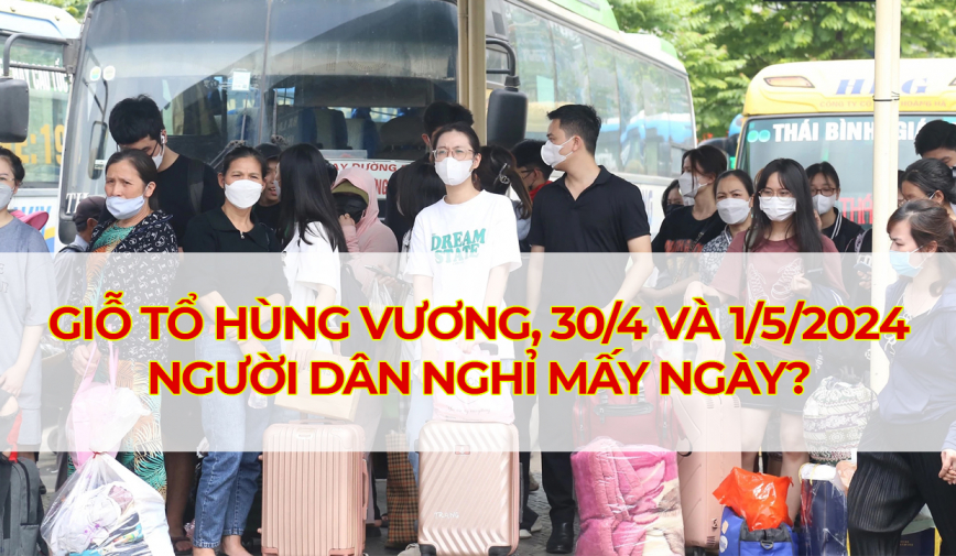 Giỗ tổ Hùng Vương, 30/4 và 1/5 trong năm 2024 người lao động được nghỉ bao nhiêu ngày?