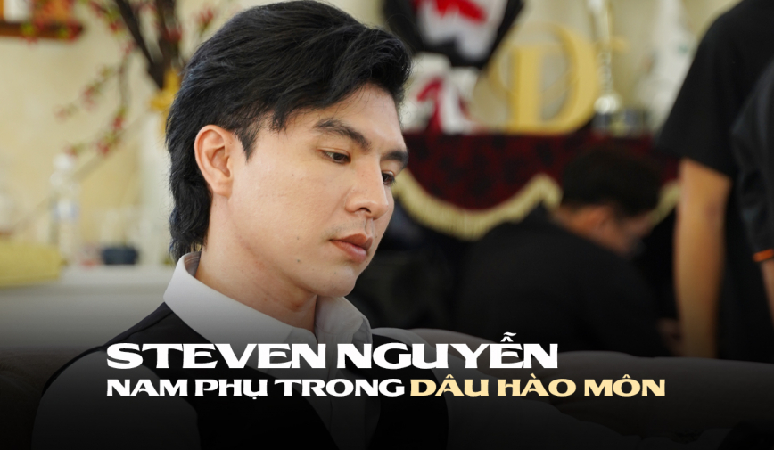 Steven Nguyễn là ai: Nam phụ trong Dâu Hào Môn ai cũng mê