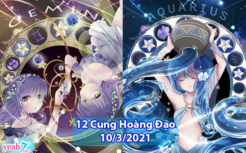 Tử vi 12 chòm sao 10/3/2021 : Bảo Bình phung phí tiền bạc,  Song Tử tình cảm thuận lợi