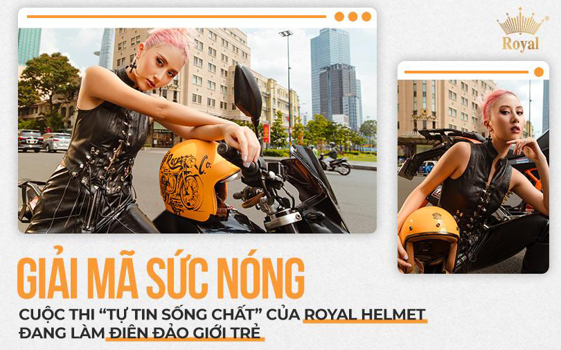 Giải mã sức nóng cuộc thi “Tự tin sống chất” của Royal Helmet đang làm điên đảo giới trẻ