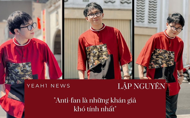 Lập Nguyên Rap Việt: “Anti-fan là những khán giả khó tính nhất, mình muốn chinh phục họ”