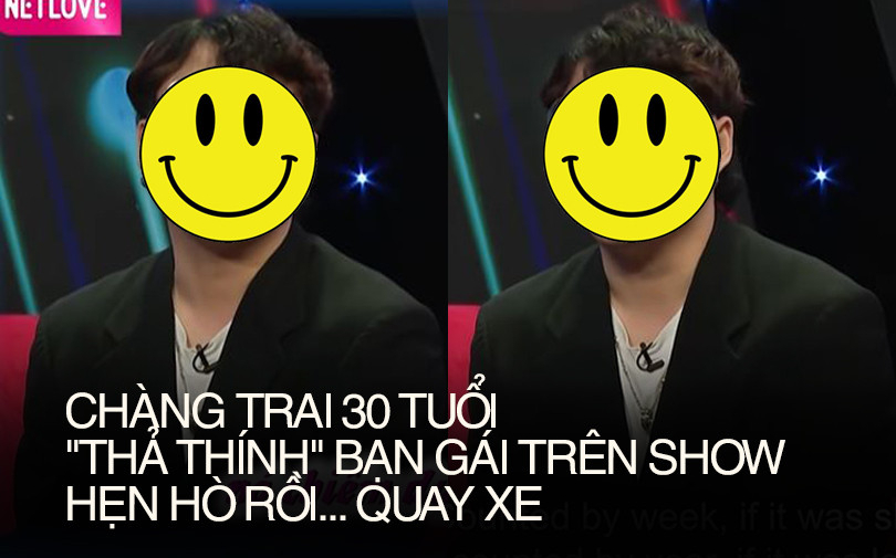 Chàng trai 30 mối tình lên show hẹn hò “thả thính” đủ kiểu nhưng phút chót lại “quay xe” khiến netizen tức giận