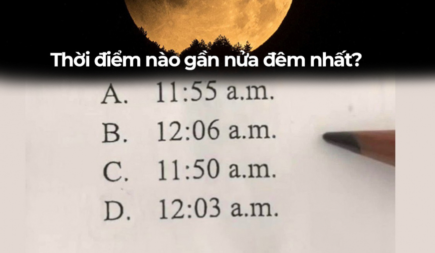 Thời điểm nào gần nửa đêm nhất? Câu hỏi trắc nghiệm môn Toán khiến cư dân mạng bàn tán sôi nổi