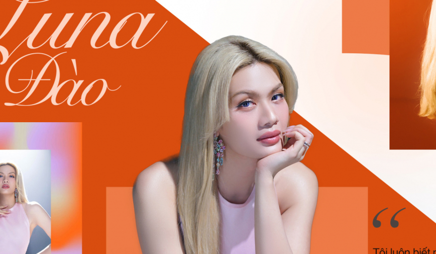 Luna Đào: “Tôi luôn biết mình là một quý cô từ lần đầu tiên mở mắt chào đời”